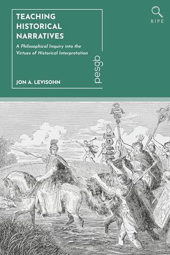 Teaching Historical Narratives: A Philosophical Inquiry into the Virtues of Historical Interpretation