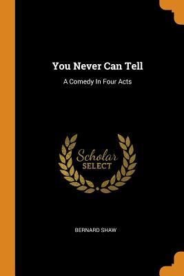 You Never Can Tell: A Comedy In Four Acts
