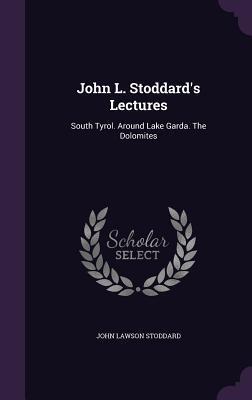 John L. Stoddard's Lectures: South Tyrol. Around Lake Garda. The Dolomites