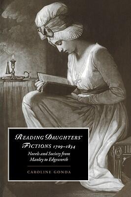 Reading Daughters' Fictions 1709-1834: Novels and Society from Manley to Edgeworth