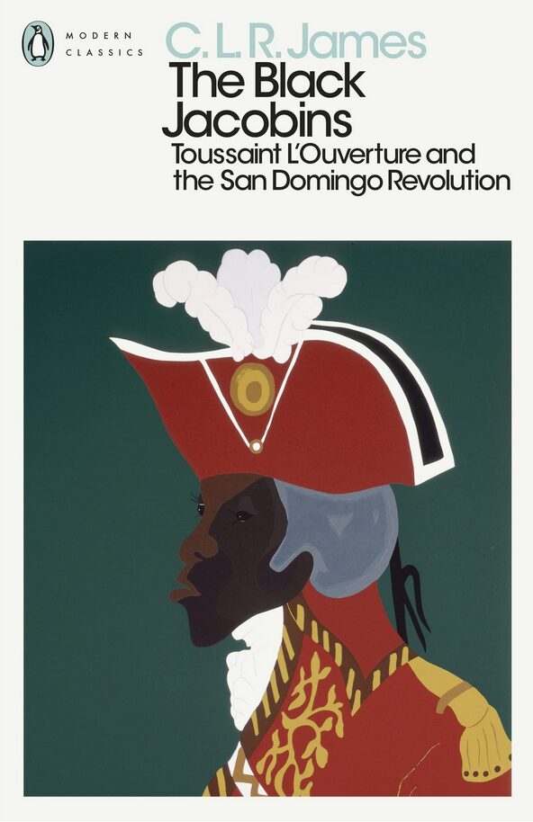 The Black Jacobins: Toussaint L'Ouverture and the San Domingo Revolution
