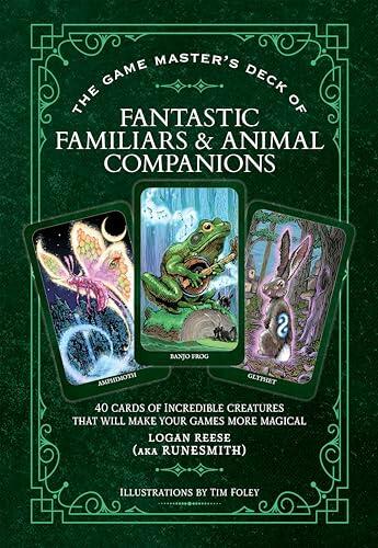 The Game Master's Deck of Familiars and Animal Companions: 40 cards of fantastical creatures that will make your games more magical