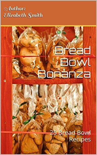 Bread Bowl Bonanza: 25 Bread Bowl Recipes