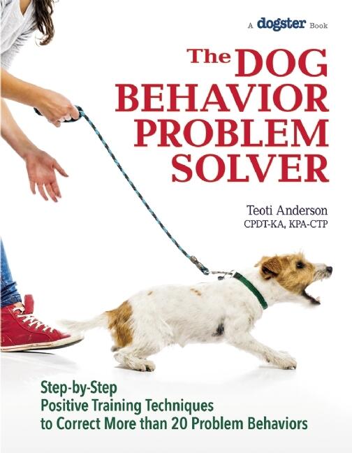 The Dog Behavior Problem Solver: Step-by-Step Positive Training Techniques to Correct More than 20 Problem Behaviors (CompanionHouse Books) Fix Barking, Separation Anxiety, Chewing, Begging, and More