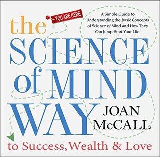 The Science of Mind Way to Success, Wealth & Love