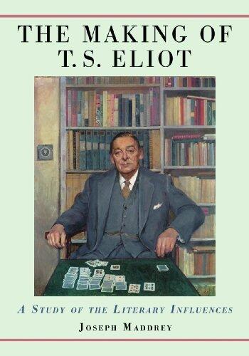 The Making of T.S. Eliot: A Study of the Literary Influences