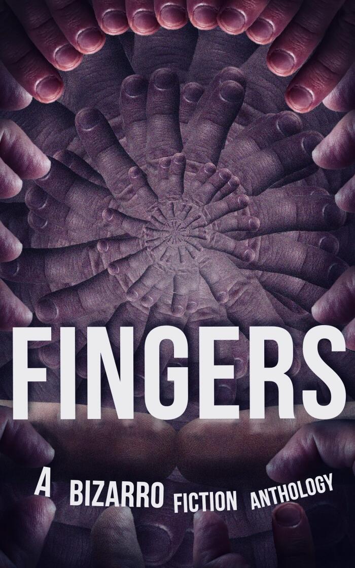 FINGERS: A Bizarro Fiction Anthology