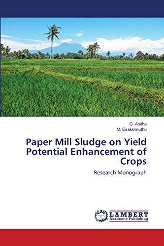 Paper Mill Sludge on Yield Potential Enhancement of Crops: Research Monograph