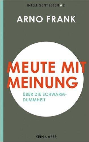 Meute mit Meinung - Über die Schwarmdummheit