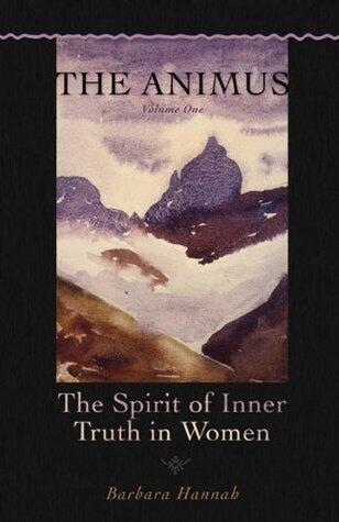The Animus: The Spirit of Inner Truth in Women, Vol 1