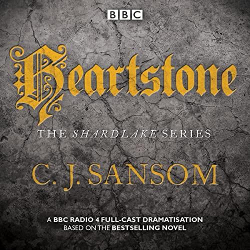 Shardlake: Heartstone: A BBC Radio 4 Full-Cast Dramatisation