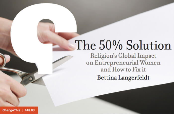 The Fifty Percent Solution. One Religion’s Global Impact on Entrepreneurial Women and How to Fix it