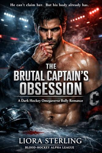 The Brutal Captain's Obsession: A Dark Hockey Omegaverse Bully Romance: An Obsessive Alpha & Late-Bloomer Omega Story