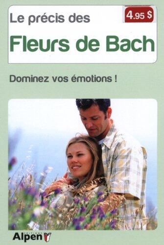 Le précis des fleurs de Bach. Dominez vos émotions !
