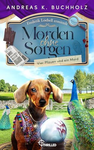 Morden ohne Sorgen - Vier Pfauen und ein Mord: Ein Potsdam-Provinz-Krimi | Cosy Crime Weihnachtskrimi (Ein Fall für Frederik Loebell 5)