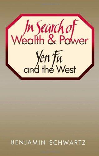 In Search of Wealth and Power: Yen Fu and the West (Harvard East Asian Series) by Benjamin I. Schwartz