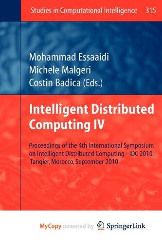 Intelligent Distributed Computing IV: Proceedings of the 4th International Symposium on Intelligent Distributed Computing - IDC 2010, Tangier, Morocco, September 2010