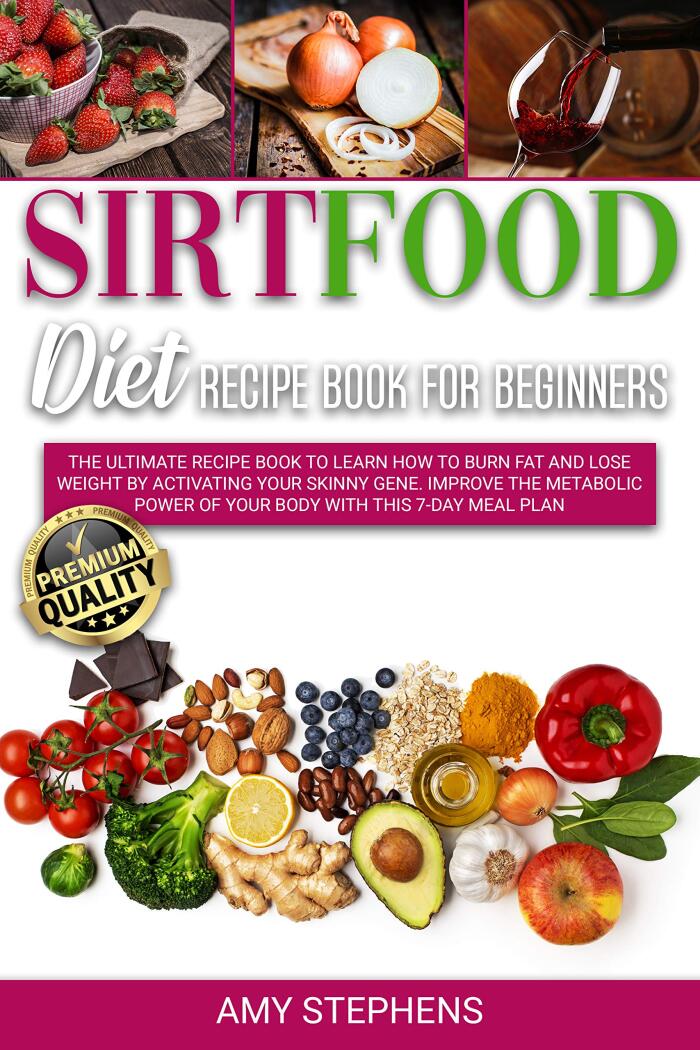 Sirtfood Diet Recipe Book for Beginners: The ultimate guide to learn how to burn fat and lose weight by activating your skinny gene. Improve the metabolic power of your body with the 7-day meal plan