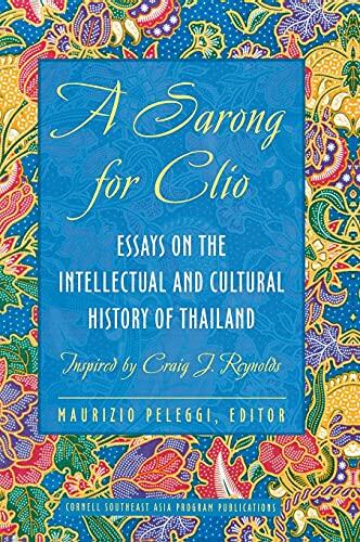 A Sarong for Clio: Essays on the Intellectual and Cultural History of Thailand―Inspired by Craig J. Reynolds