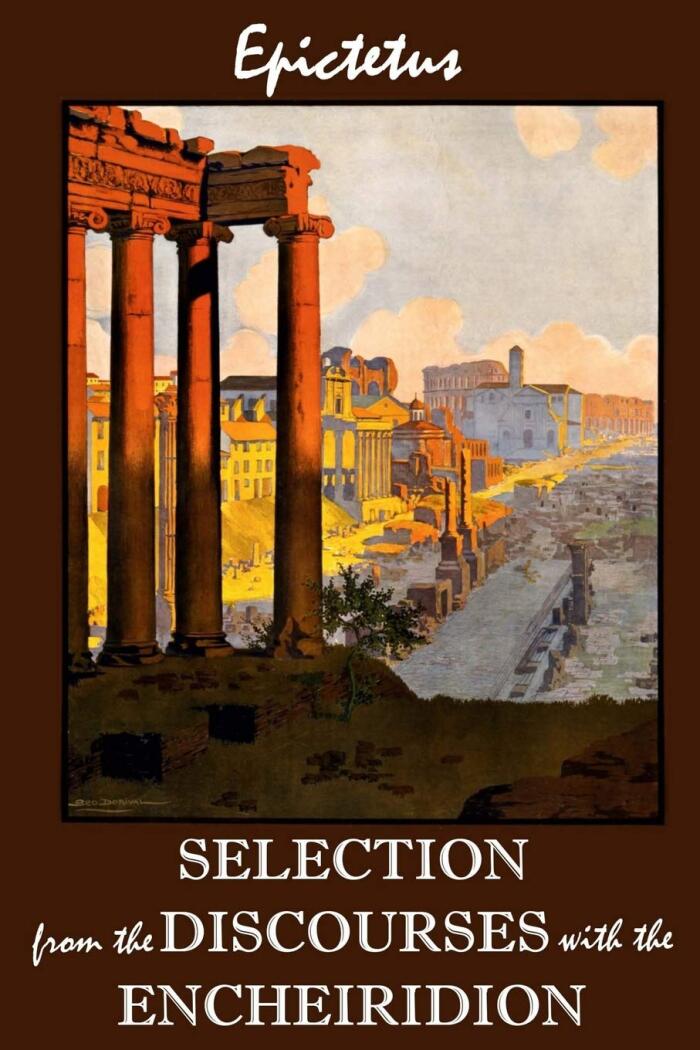 A Selection from the Discourses of Epictetus with the Encheiridion: Annotated