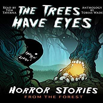 The Trees Have Eyes: Horror Stories from the Forest