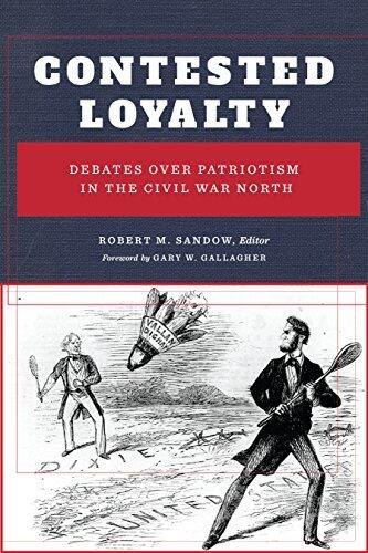 Contested Loyalty (Debates over Patriotism in the Civil War North)