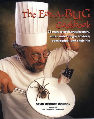 Eat-a-bug Cookbook: 33 ways to cook grasshoppers, ants, water bugs, spiders, centipedes, and their kin