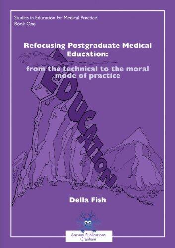 Refocusing Postgraduate Medical Education: From the Technical to the Moral Mode of Practice