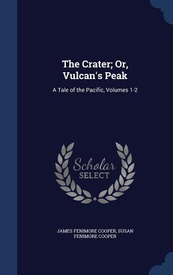 The Crater; Or, Vulcan's Peak: A Tale of the Pacific, Volumes 1-2