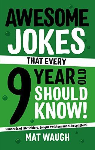 Awesome Jokes That Every 9 Year Old Should Know!: Hundreds of rib ticklers, tongue twisters and side splitters