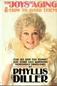 The Joys of Aging & How to Avoid Them: Can Sex Keep You Young? and Other Silly Questions