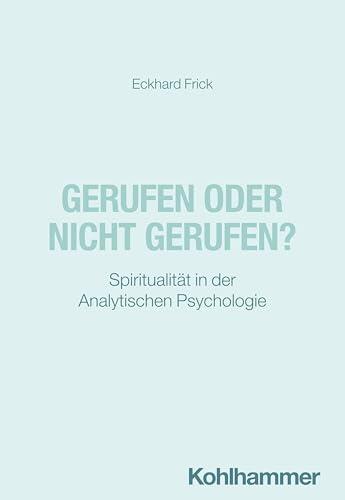 Gerufen oder Nicht Gerufen?: Spiritualität in der Analytischen Psychologie