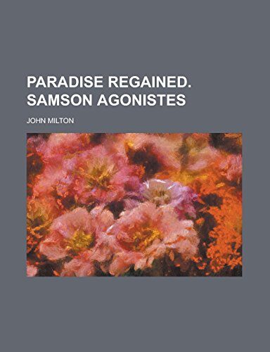 Paradise regained. Samson Agonistes