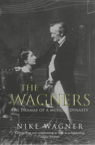 The Wagners: The Dramas of a Musical Dynasty