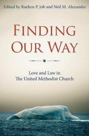 Finding Our Way: Love and Law in The United Methodist Church