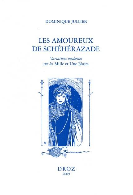 Les Amoureux de Scheherazade: Variations modernes sur les Mille et une nuits (Histoire Des Idees Et Critique Litteraire)