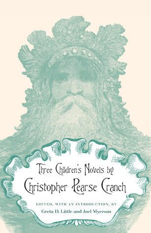 Three Children's Novels by Christopher Pearse Cranch