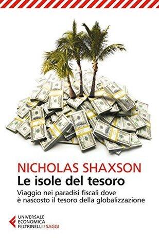 Le isole del tesoro: Viaggio nei paradisi fiscali dove è nascosto il tesoro della globalizzazione