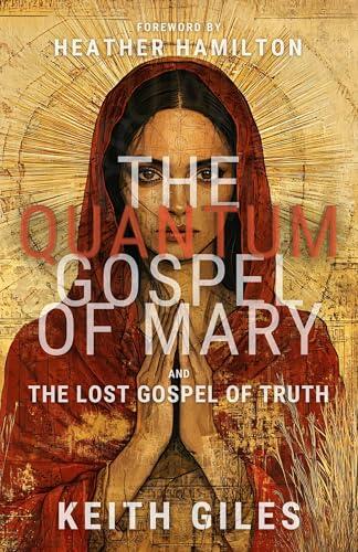 The Quantum Gospel of Mary and The Lost Gospel of Truth