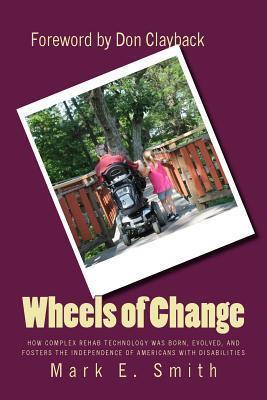 Wheels of Change: The Story Behind How Complex Rehab Technology was Born, Evolved, and Fosters the Independence of Americans With Disabilities