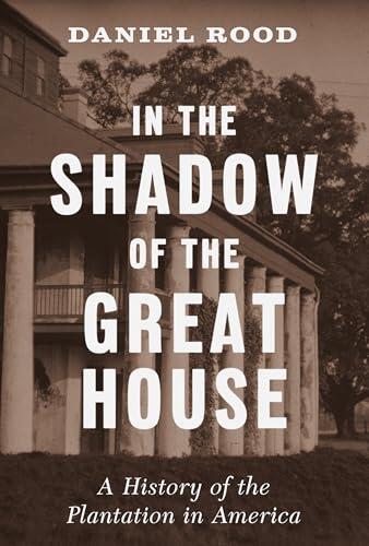 In the Shadow of the Great House: A History of the Plantation in America