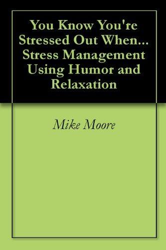 You Know You're Stressed Out When... Stress Management Using Humor and Relaxation