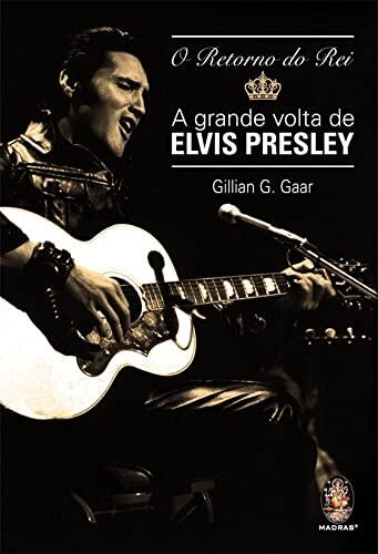 O Retorno Do Rei. A Grande Volta De Elvis Presley
