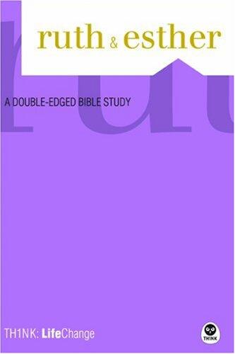 TH1NK: LifeChange Ruth and Esther: A Double-Edged Bible Study