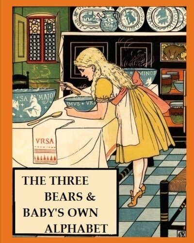 The Three Bears & Baby's Own Alphabet (Illustrated, Annotated): Walter Crane's Ultimate Picture Book