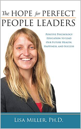 The Hope for Perfect People Leaders: Positive Psychology Education to Lead our Future Health, Happiness and Success