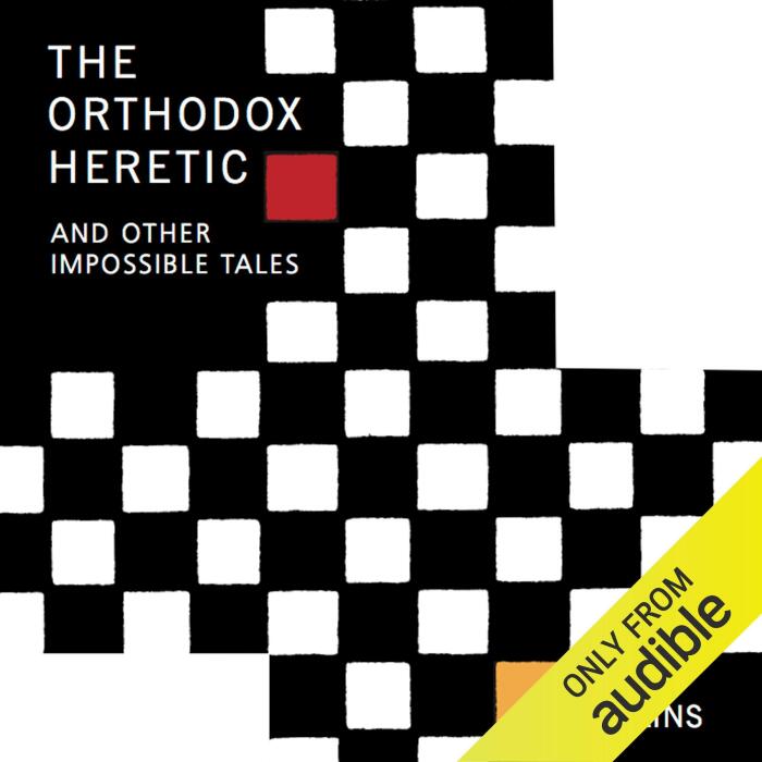 The Orthodox Heretic: And Other Impossible Tales