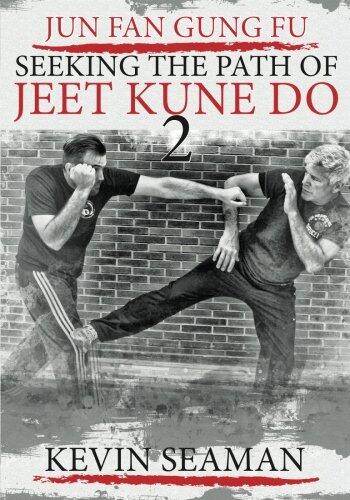 Jun Fan Gung Fu: Seeking the Path of Jeet Kune Do (Volume 2)