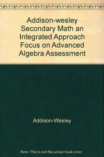 Addison-wesley Secondary Math an Integrated Approach Focus on Advanced Algebra Projects