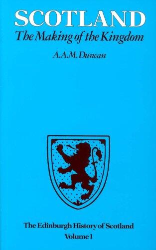 The Edinburgh History of Scotland: Scotland, The Making of the Kingdom (Volume 1)